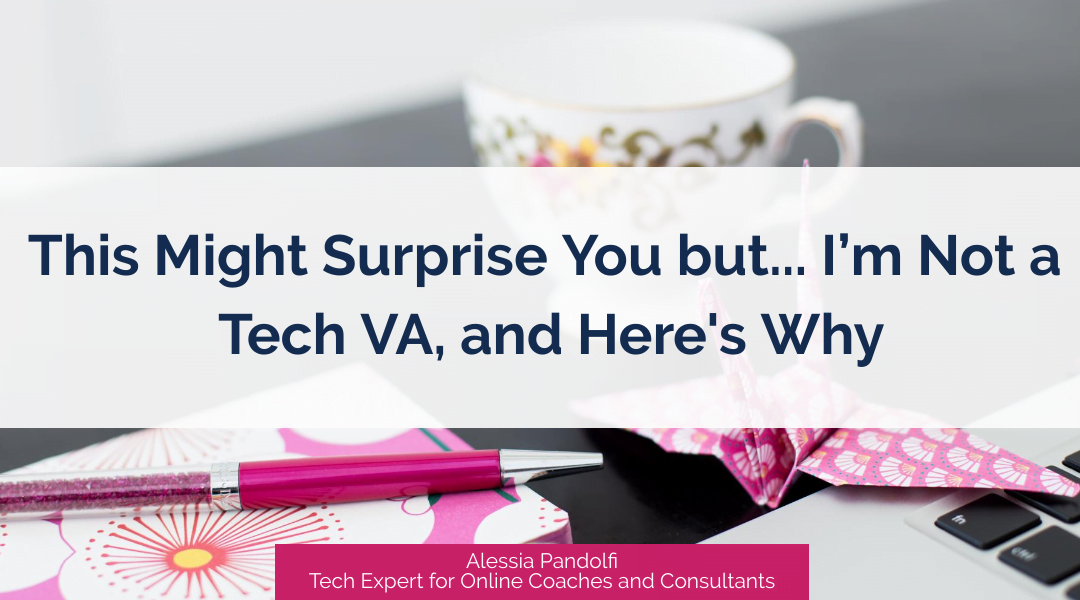 This might surprise you but… I’m not a Tech VA, and here’s why