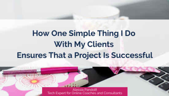 How One Simple Thing I Do With My Clients Ensures That a Project Is Successful